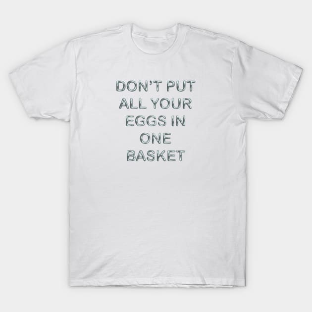 Don´t put all your eggs in one basket T-Shirt by desingmari